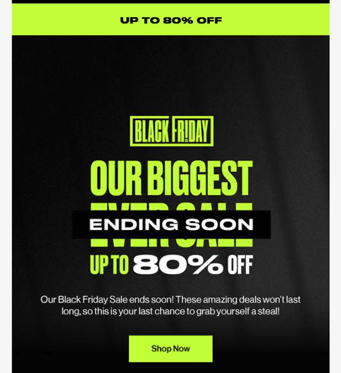 Black Friday email banner on a dark background: a lime strip reads "UP TO 80% OFF", with "OUR BIGGEST EVER SALE" and "ENDING SOON" in a black bar, and a lime Shop Now button.