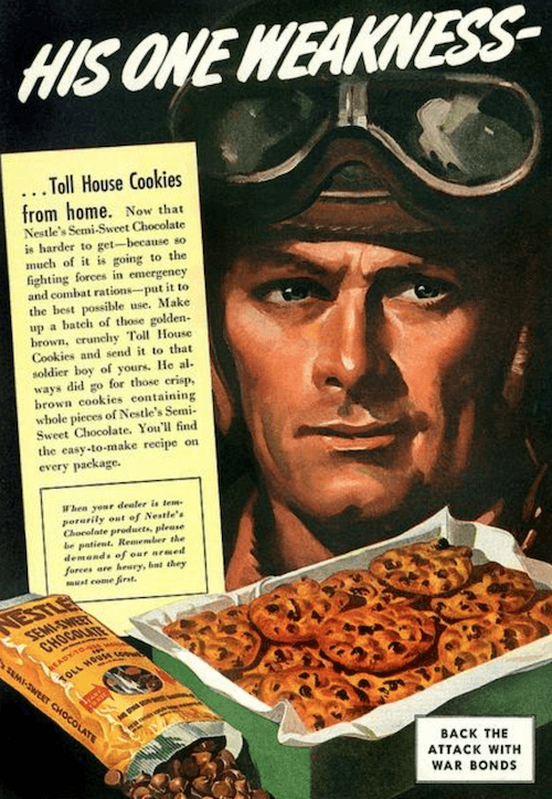 A wartime ad for Nestle, stating that the ‘one weakness’ of soldiers is Toll House Cookies, encouraging consumers to send them to front lines.